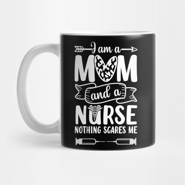 Nurse Lovers I Am A Mom and A Nurse Nothing Scares Me, Mom Nurse, Nurse Life by Quote'x